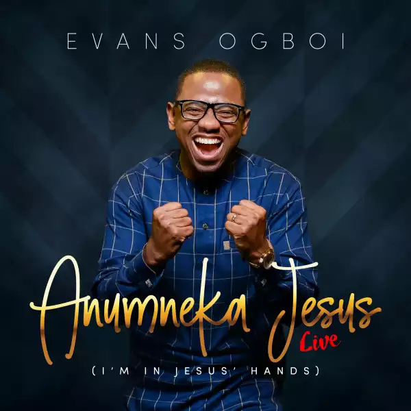 Evans Ogboi - Anumneka Jesus